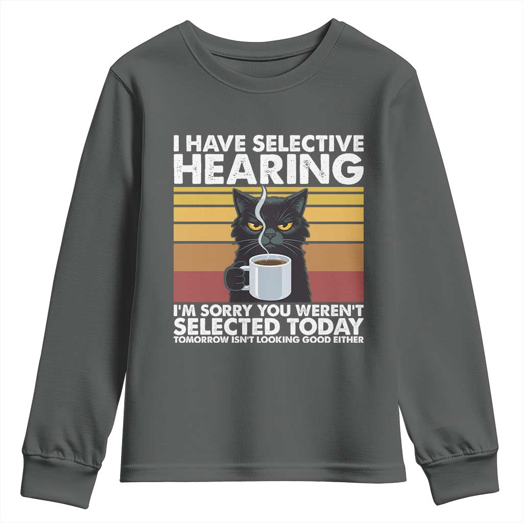 Funny Black Cat Meme Youth Sweatshirt I Have Selective Hearing You Were Not Selected Today TS14 Dark Heather Print Your Wear