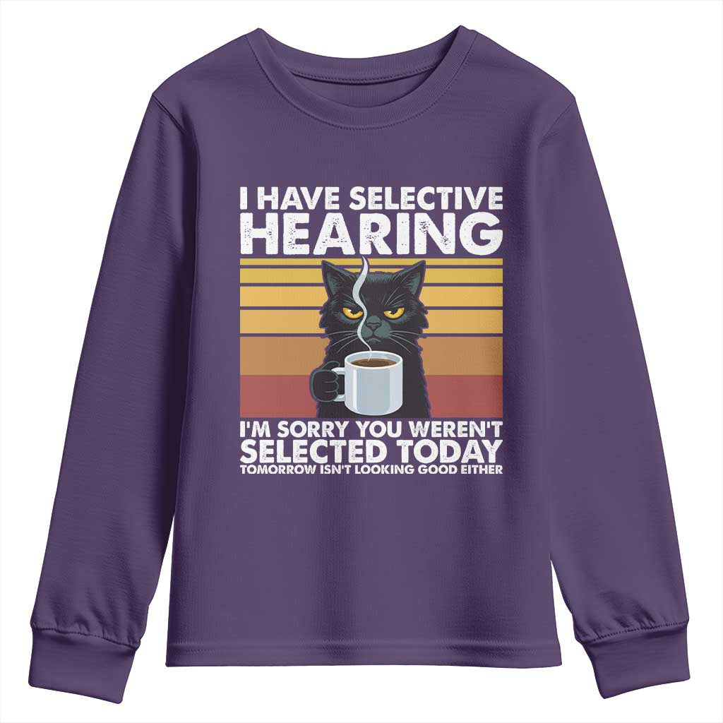 Funny Black Cat Meme Youth Sweatshirt I Have Selective Hearing You Were Not Selected Today TS14 Purple Print Your Wear