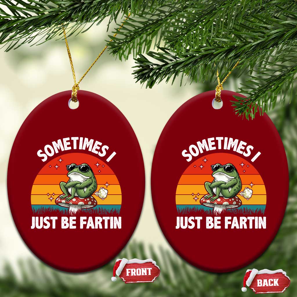 Funny Frog Meme Ceramic Ornament Sometimes I Just Be Fartin TS14 Print Your Wear