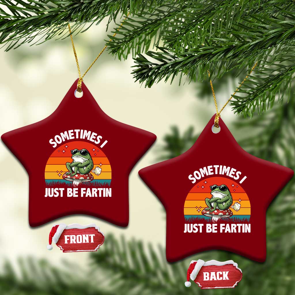 Funny Frog Meme Ceramic Ornament Sometimes I Just Be Fartin TS14 Print Your Wear