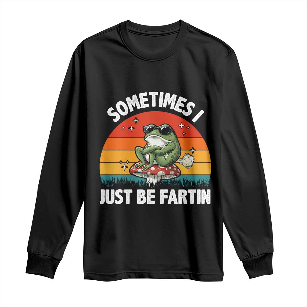 Funny Frog Meme Long Sleeve Shirt Sometimes I Just Be Fartin TS14 Black Print Your Wear