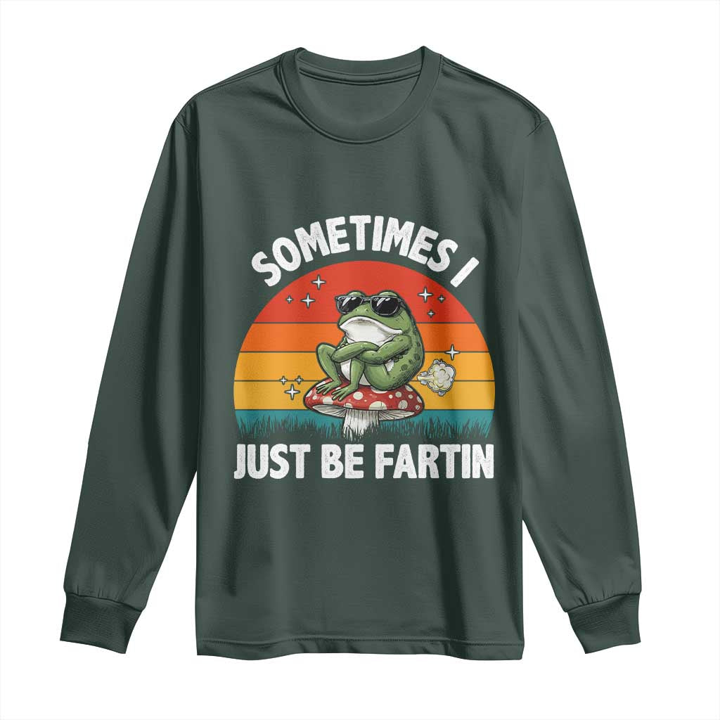 Funny Frog Meme Long Sleeve Shirt Sometimes I Just Be Fartin TS14 Dark Forest Green Print Your Wear
