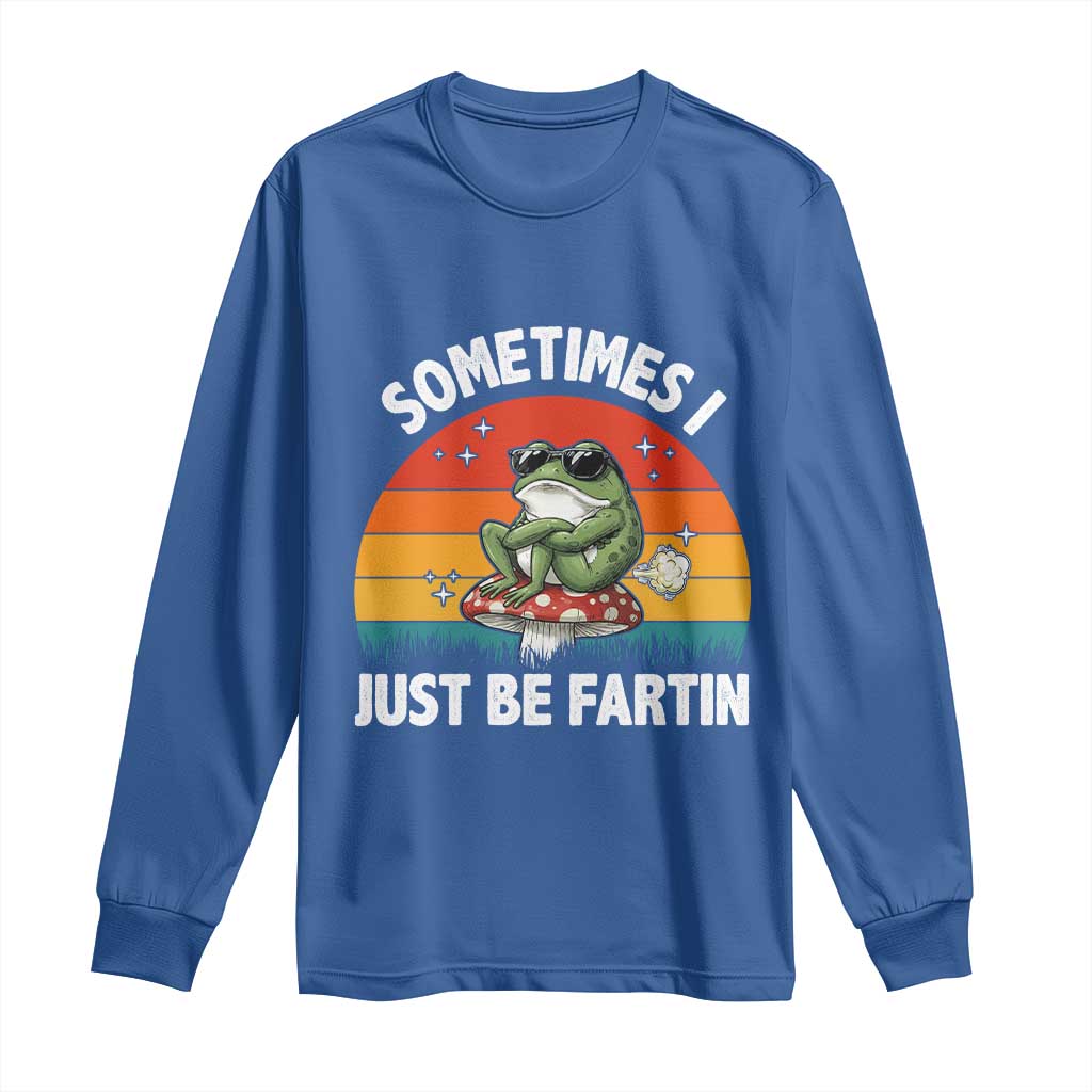 Funny Frog Meme Long Sleeve Shirt Sometimes I Just Be Fartin TS14 Royal Blue Print Your Wear