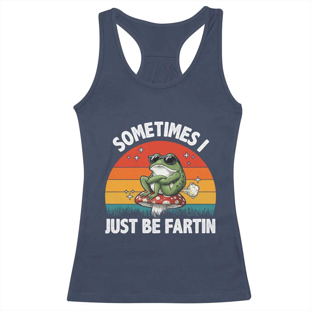 Funny Frog Meme Racerback Tank Top Sometimes I Just Be Fartin TS14 Navy Print Your Wear