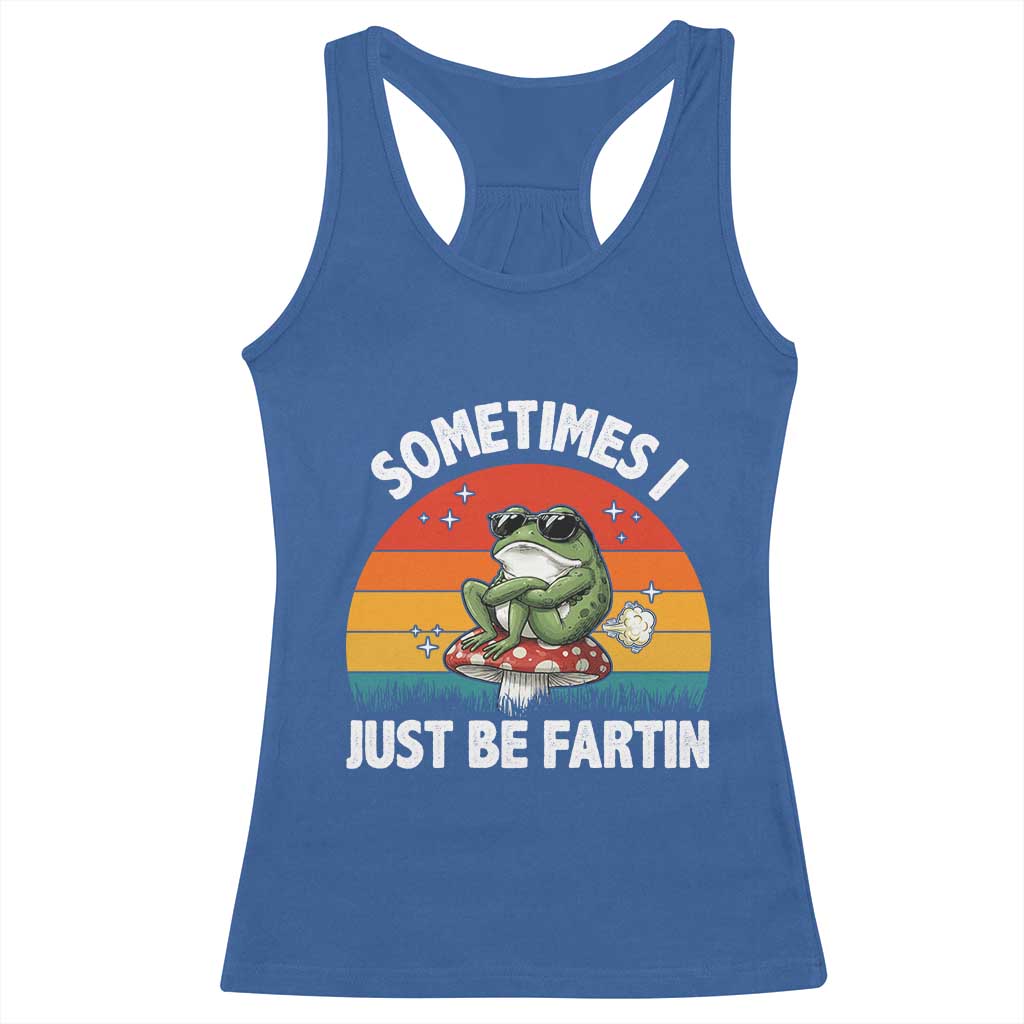Funny Frog Meme Racerback Tank Top Sometimes I Just Be Fartin TS14 Royal Blue Print Your Wear