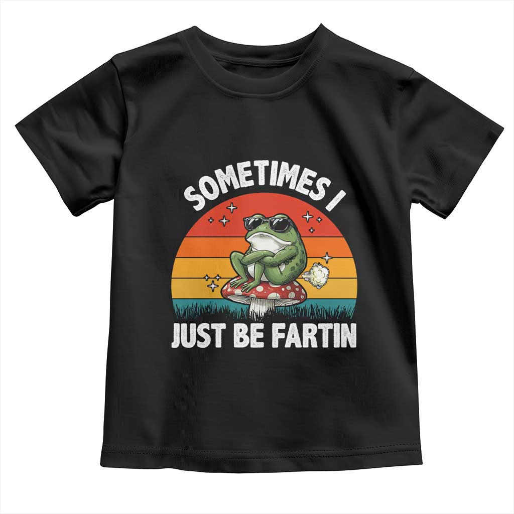Funny Frog Meme Toddler T Shirt Sometimes I Just Be Fartin TS14 Black Print Your Wear