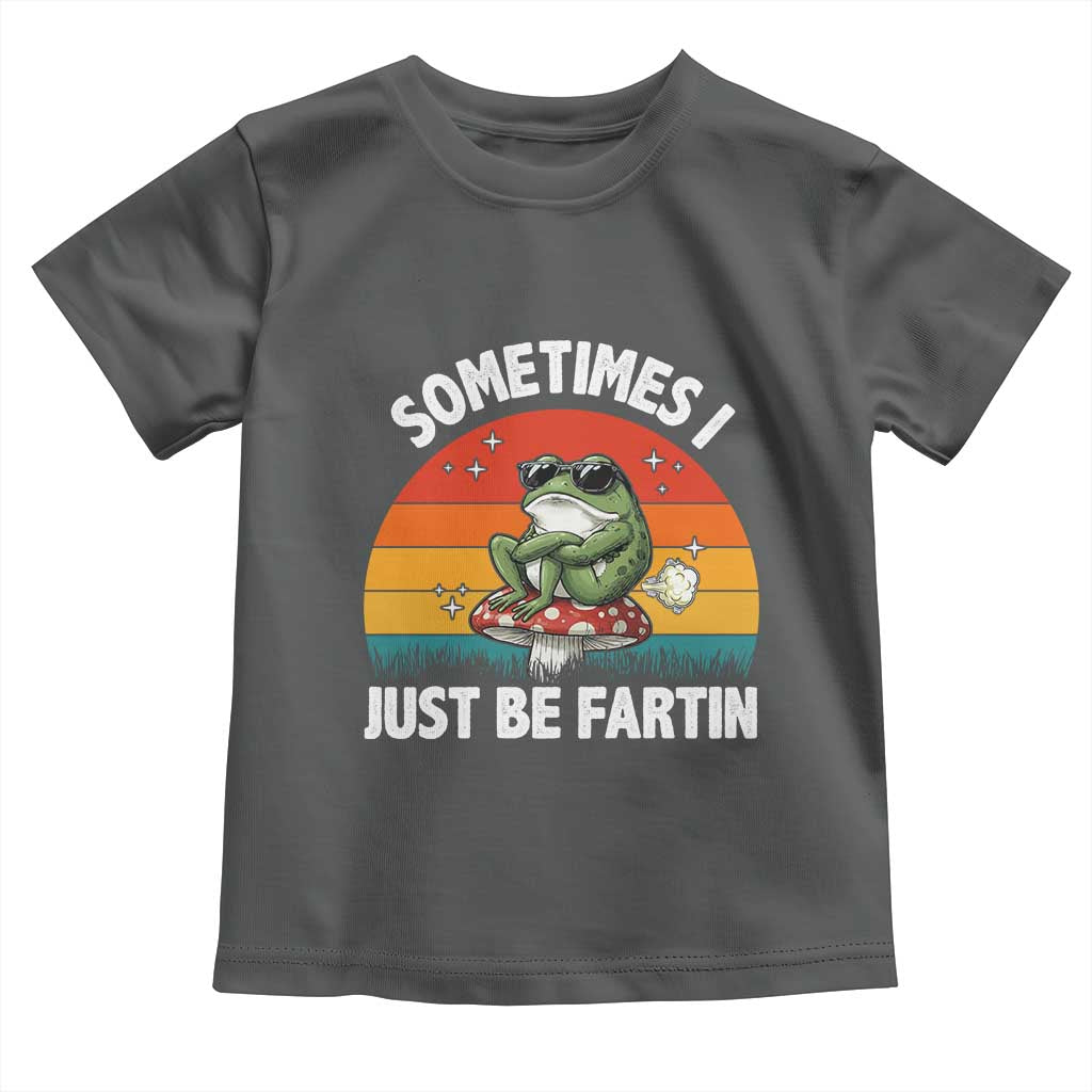 Funny Frog Meme Toddler T Shirt Sometimes I Just Be Fartin TS14 Dark Heather Print Your Wear