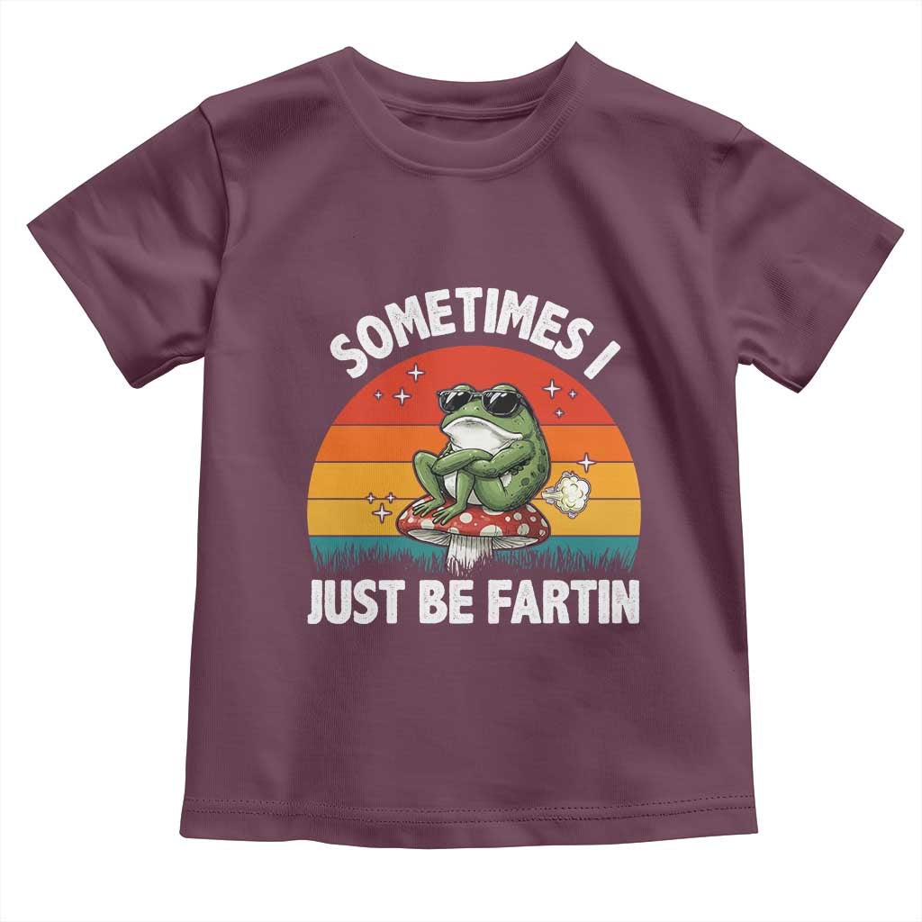 Funny Frog Meme Toddler T Shirt Sometimes I Just Be Fartin TS14 Maroon Print Your Wear