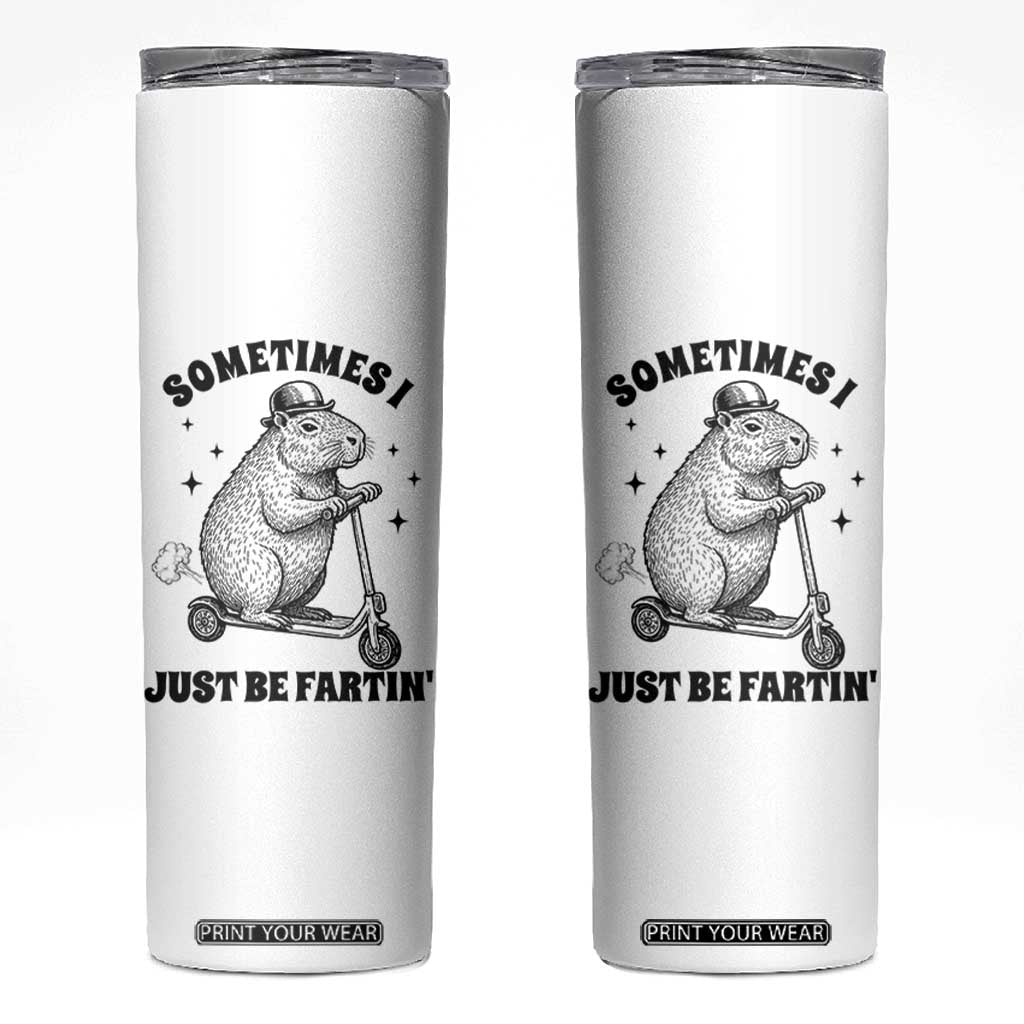 Funny Groundhog Scooter Skinny Tumbler Sometimes I Just Be Fartin TS14 White Print Your Wear