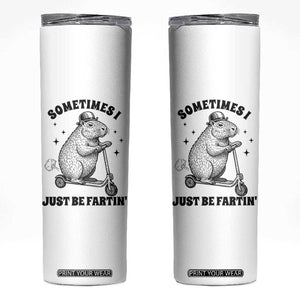Funny Groundhog Scooter Skinny Tumbler Sometimes I Just Be Fartin TS14 White Print Your Wear