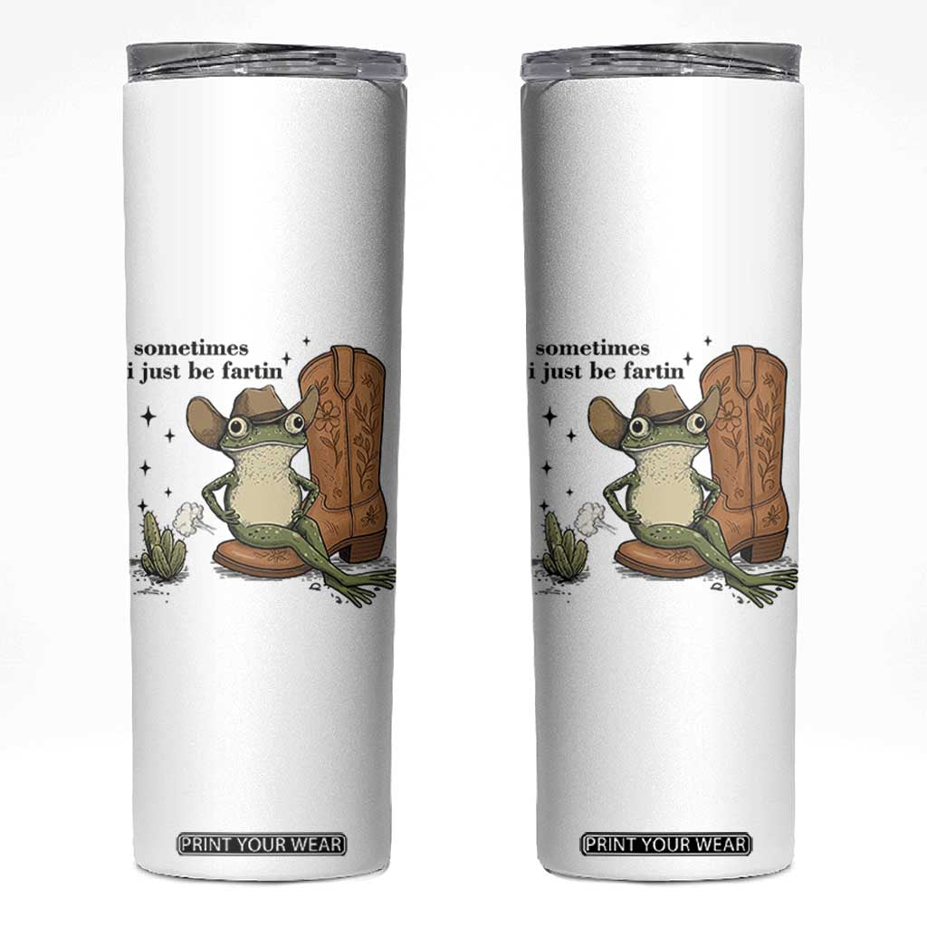 Funny Cowboy Frog Skinny Tumbler Sometimes I Just Be Fartin TS14 White Print Your Wear
