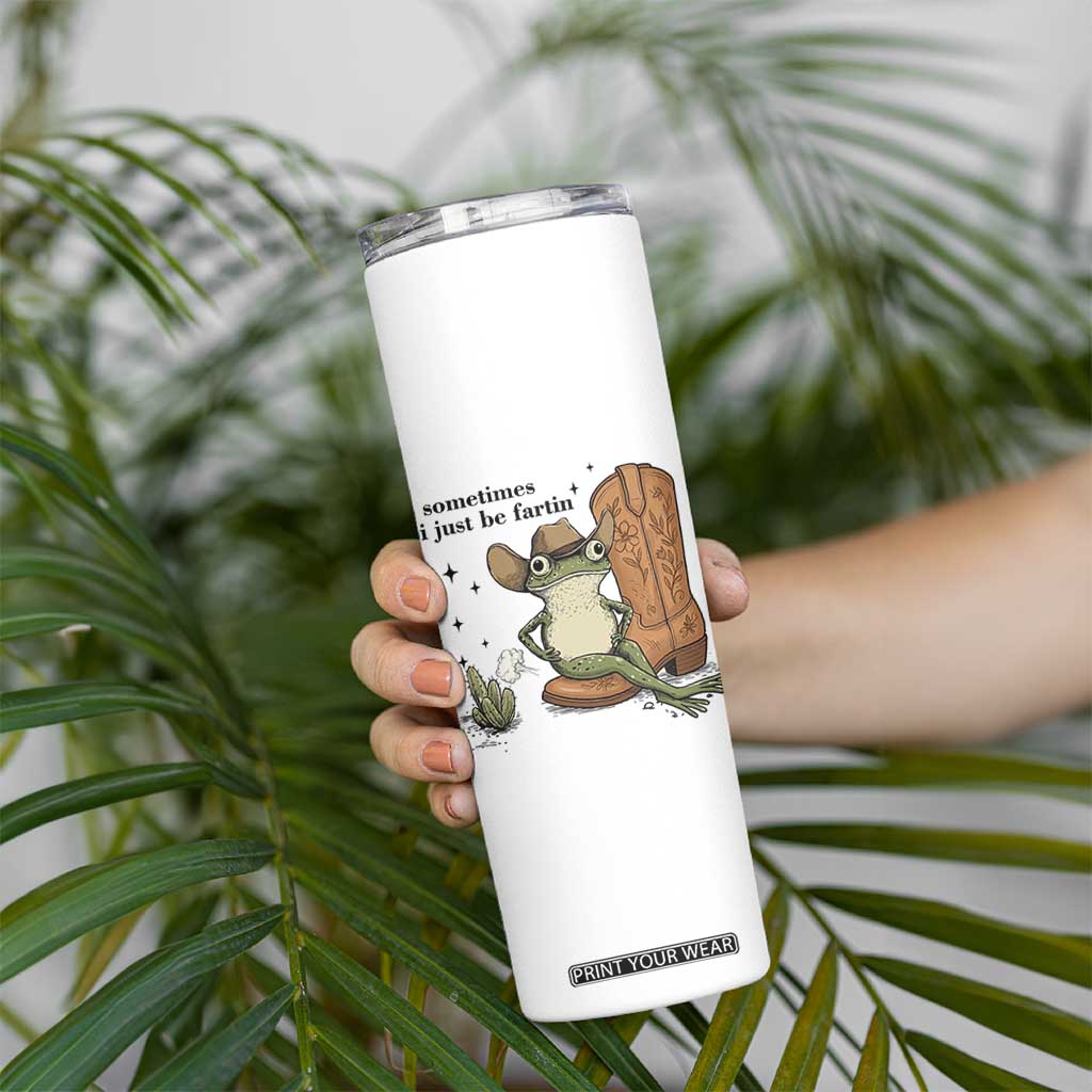 Funny Cowboy Frog Skinny Tumbler Sometimes I Just Be Fartin TS14 Print Your Wear