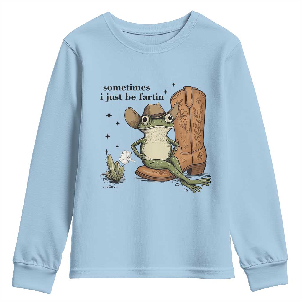 Funny Cowboy Frog Youth Sweatshirt Sometimes I Just Be Fartin TS14 Light Blue Print Your Wear