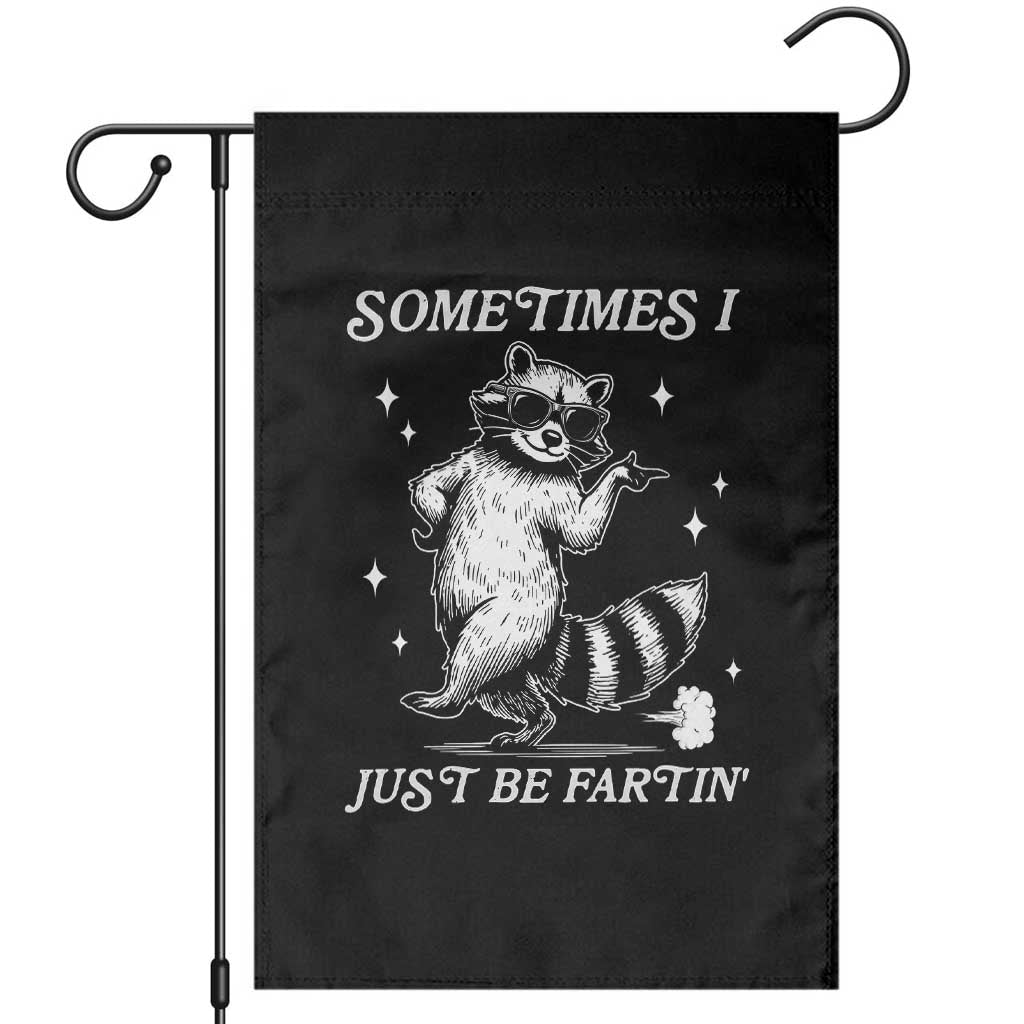 Sometimes I Just Be Fartin Garden Flag Funny Raccoon Meme TS14 Black Print Your Wear