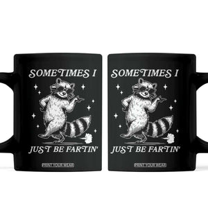 Sometimes I Just Be Fartin Coffee Mug Funny Raccoon Meme TS14 Black Print Your Wear