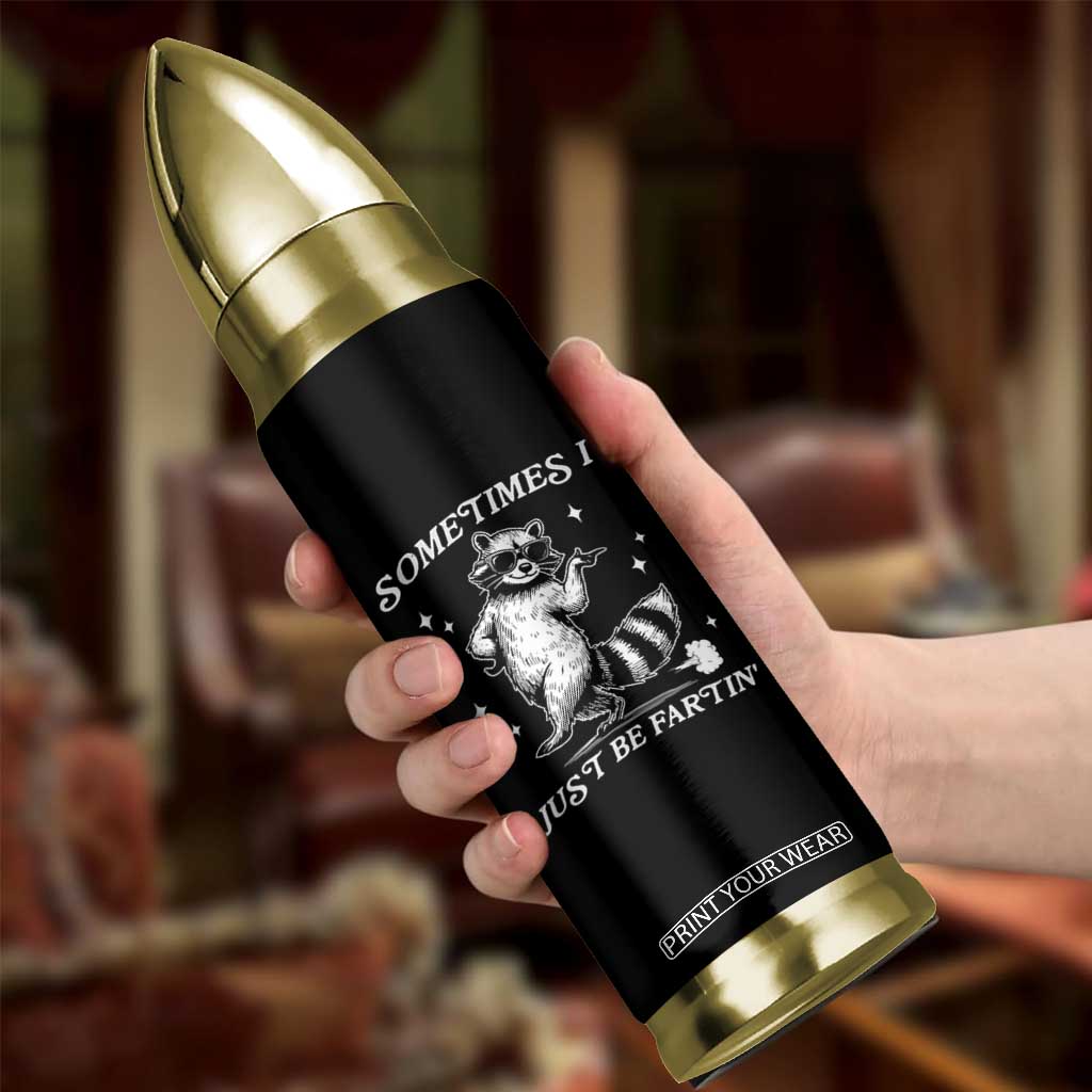 Sometimes I Just Be Fartin Bullet Tumbler Funny Raccoon Meme TS14 Print Your Wear