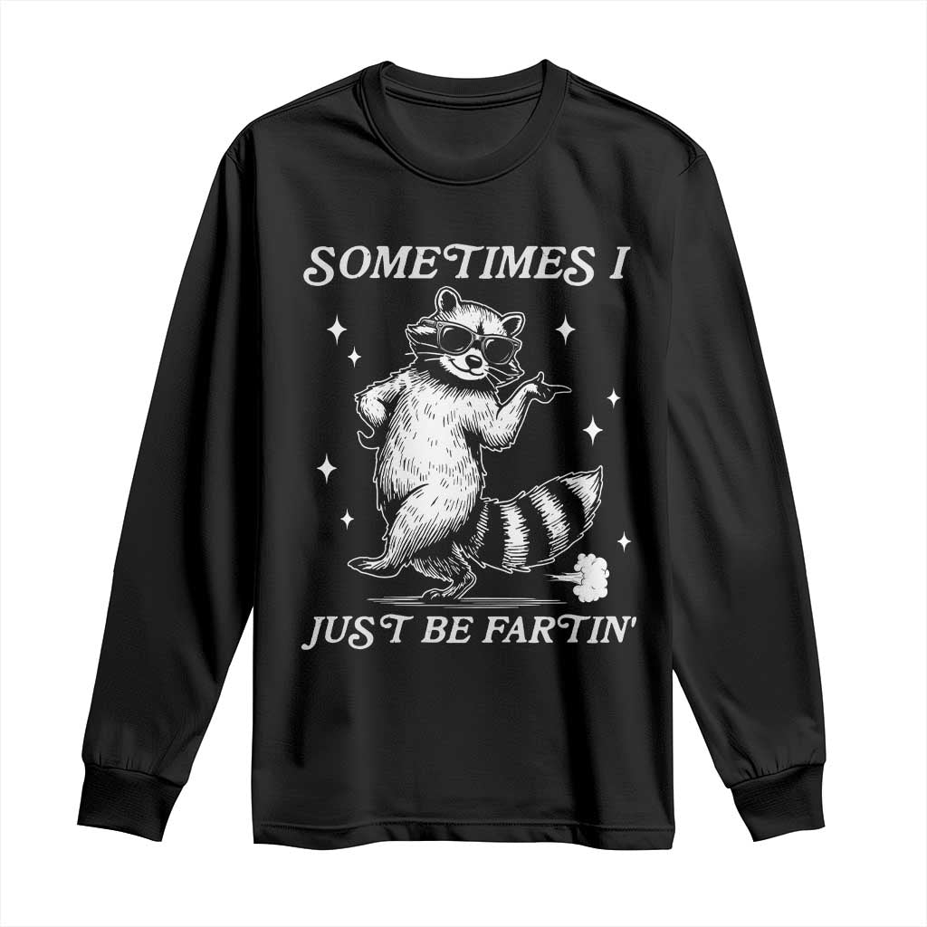 Sometimes I Just Be Fartin Long Sleeve Shirt Funny Raccoon Meme TS14 Black Print Your Wear