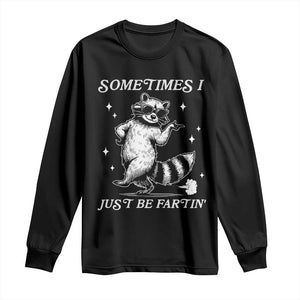 Sometimes I Just Be Fartin Long Sleeve Shirt Funny Raccoon Meme TS14 Black Print Your Wear