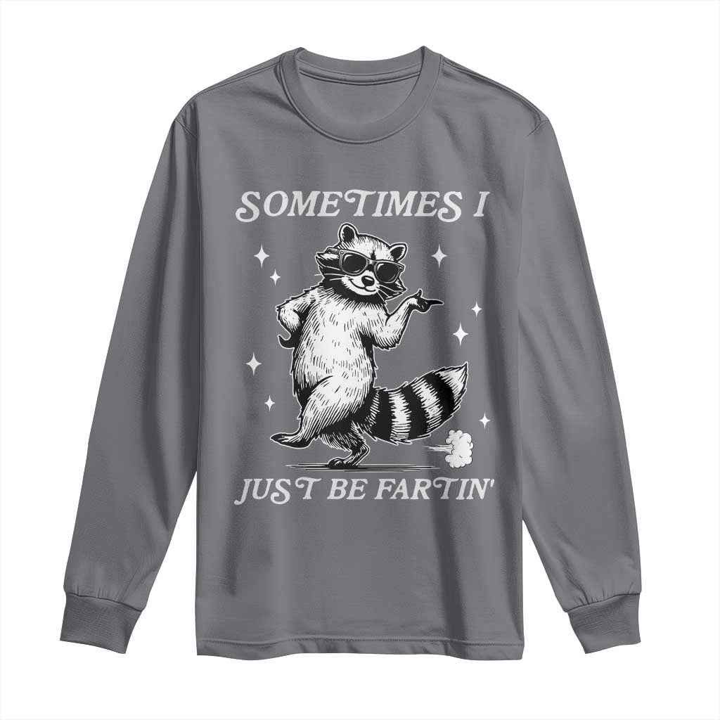 Sometimes I Just Be Fartin Long Sleeve Shirt Funny Raccoon Meme TS14 Charcoal Print Your Wear