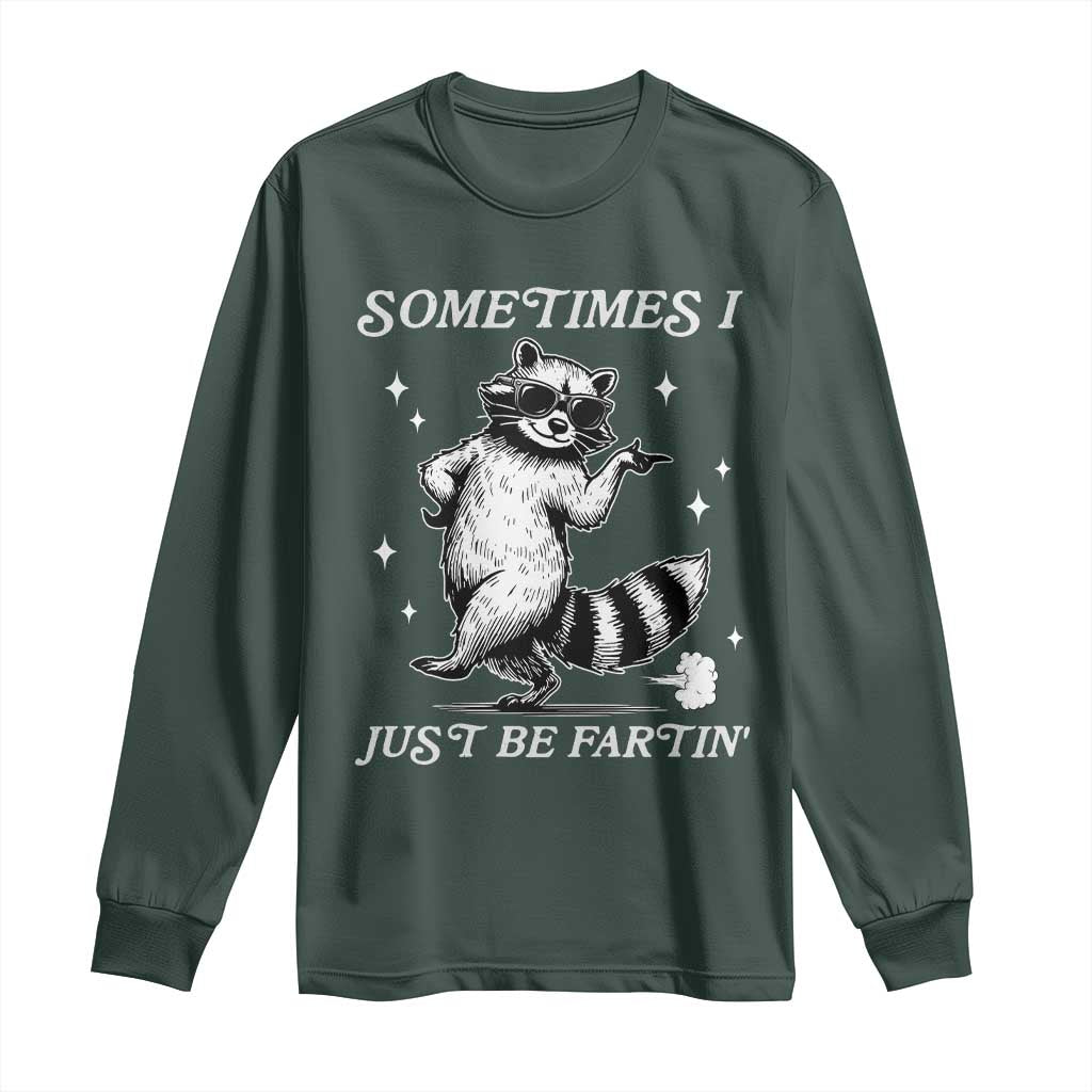 Sometimes I Just Be Fartin Long Sleeve Shirt Funny Raccoon Meme TS14 Dark Forest Green Print Your Wear