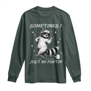 Sometimes I Just Be Fartin Long Sleeve Shirt Funny Raccoon Meme TS14 Dark Forest Green Print Your Wear