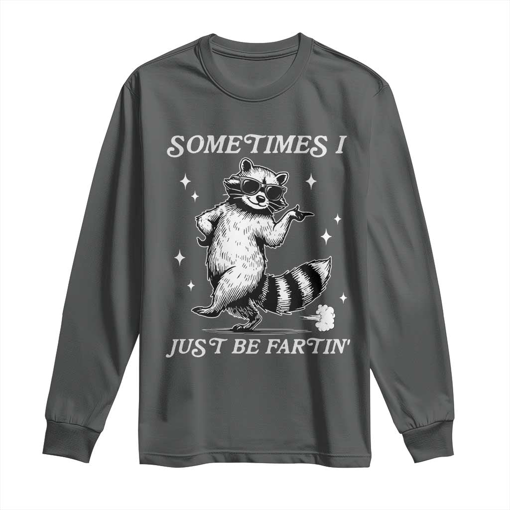 Sometimes I Just Be Fartin Long Sleeve Shirt Funny Raccoon Meme TS14 Dark Heather Print Your Wear