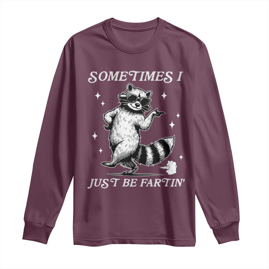 Sometimes I Just Be Fartin Long Sleeve Shirt Funny Raccoon Meme TS14 Maroon Print Your Wear