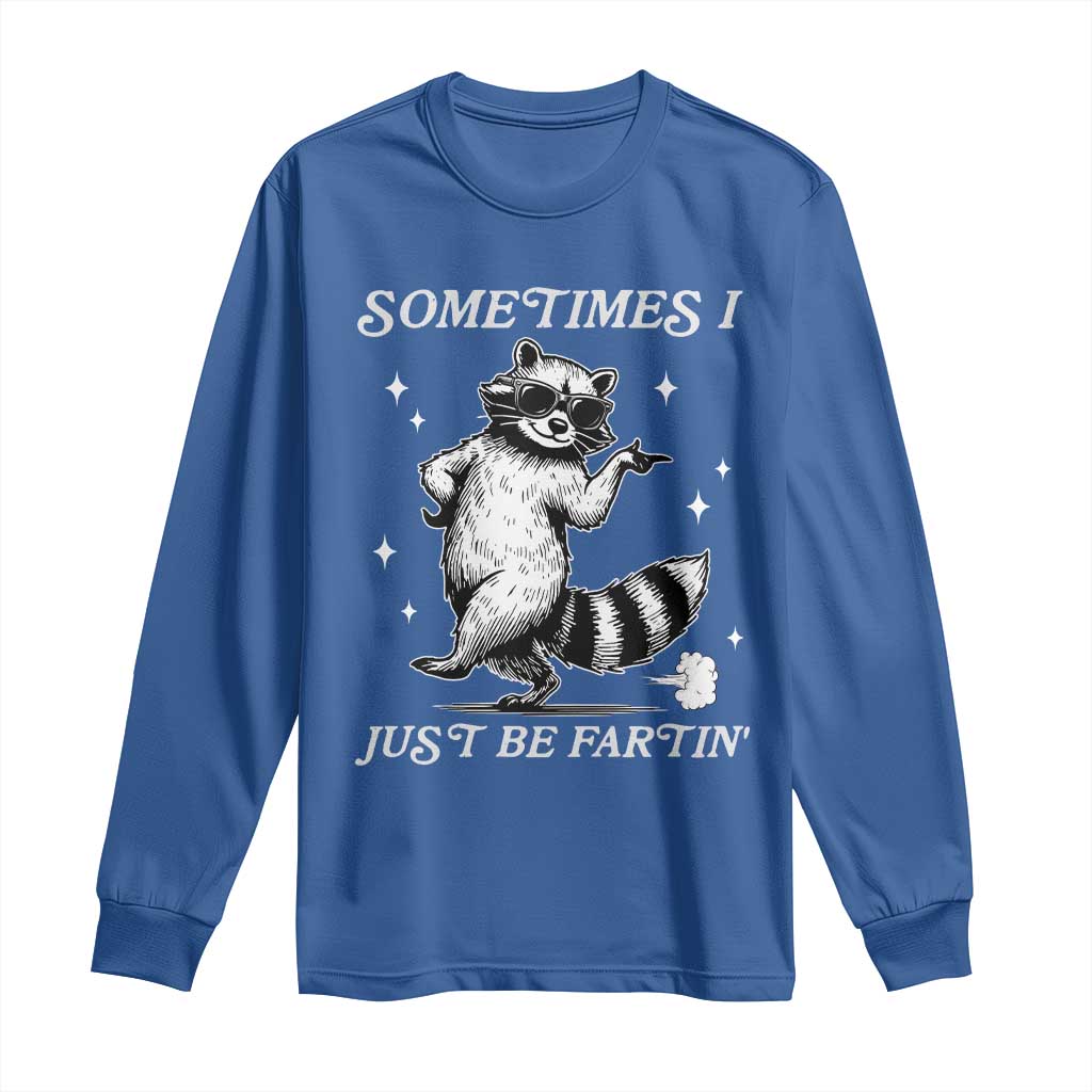 Sometimes I Just Be Fartin Long Sleeve Shirt Funny Raccoon Meme TS14 Royal Blue Print Your Wear