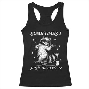 Sometimes I Just Be Fartin Racerback Tank Top Funny Raccoon Meme TS14 Black Print Your Wear