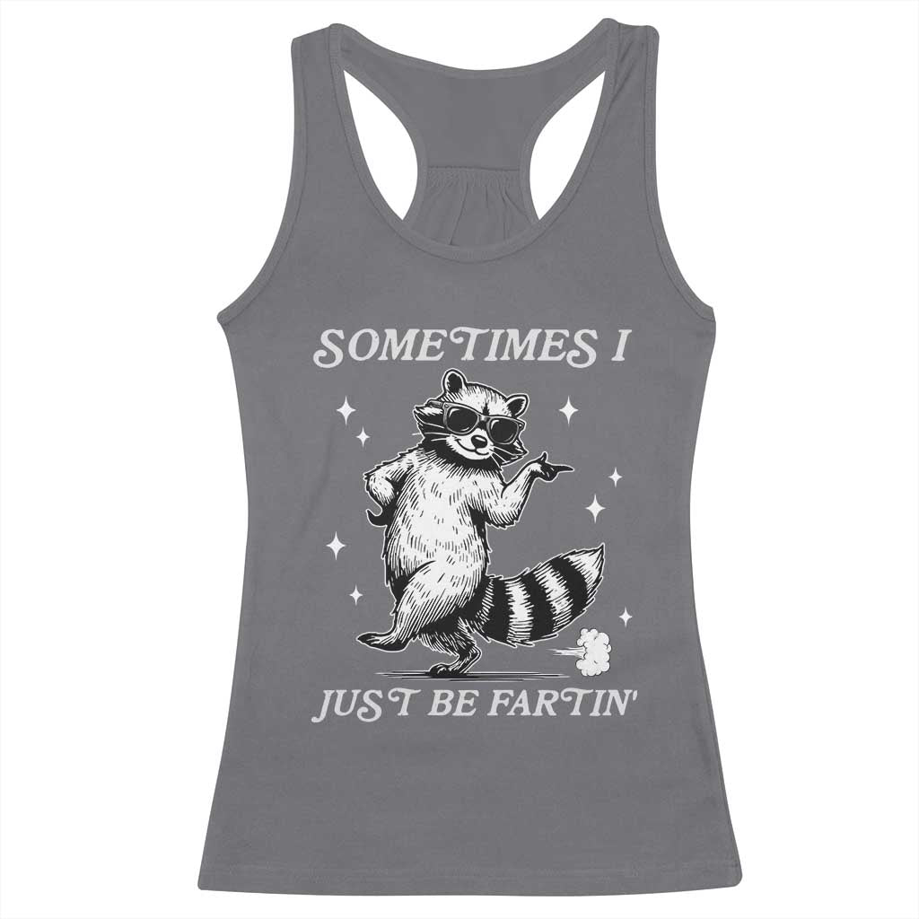 Sometimes I Just Be Fartin Racerback Tank Top Funny Raccoon Meme TS14 Charcoal Print Your Wear
