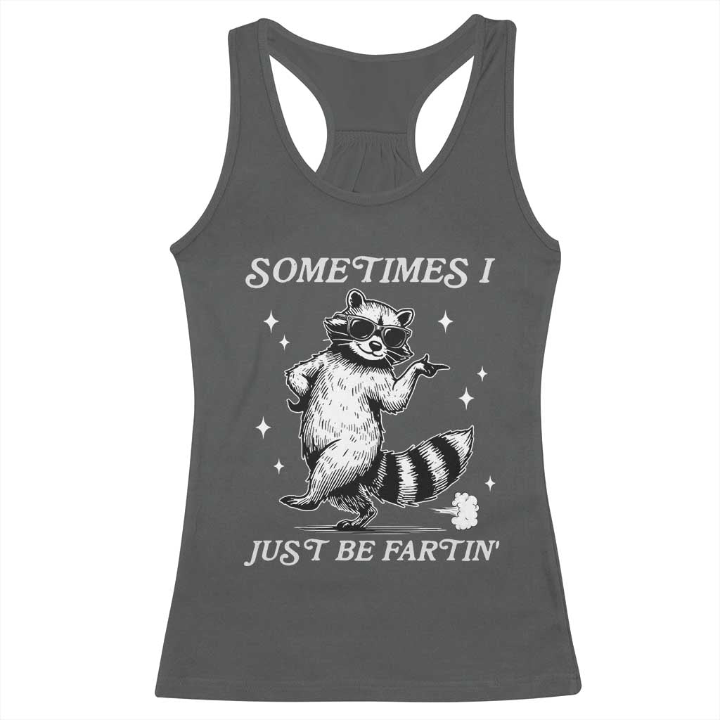 Sometimes I Just Be Fartin Racerback Tank Top Funny Raccoon Meme TS14 Dark Heather Print Your Wear
