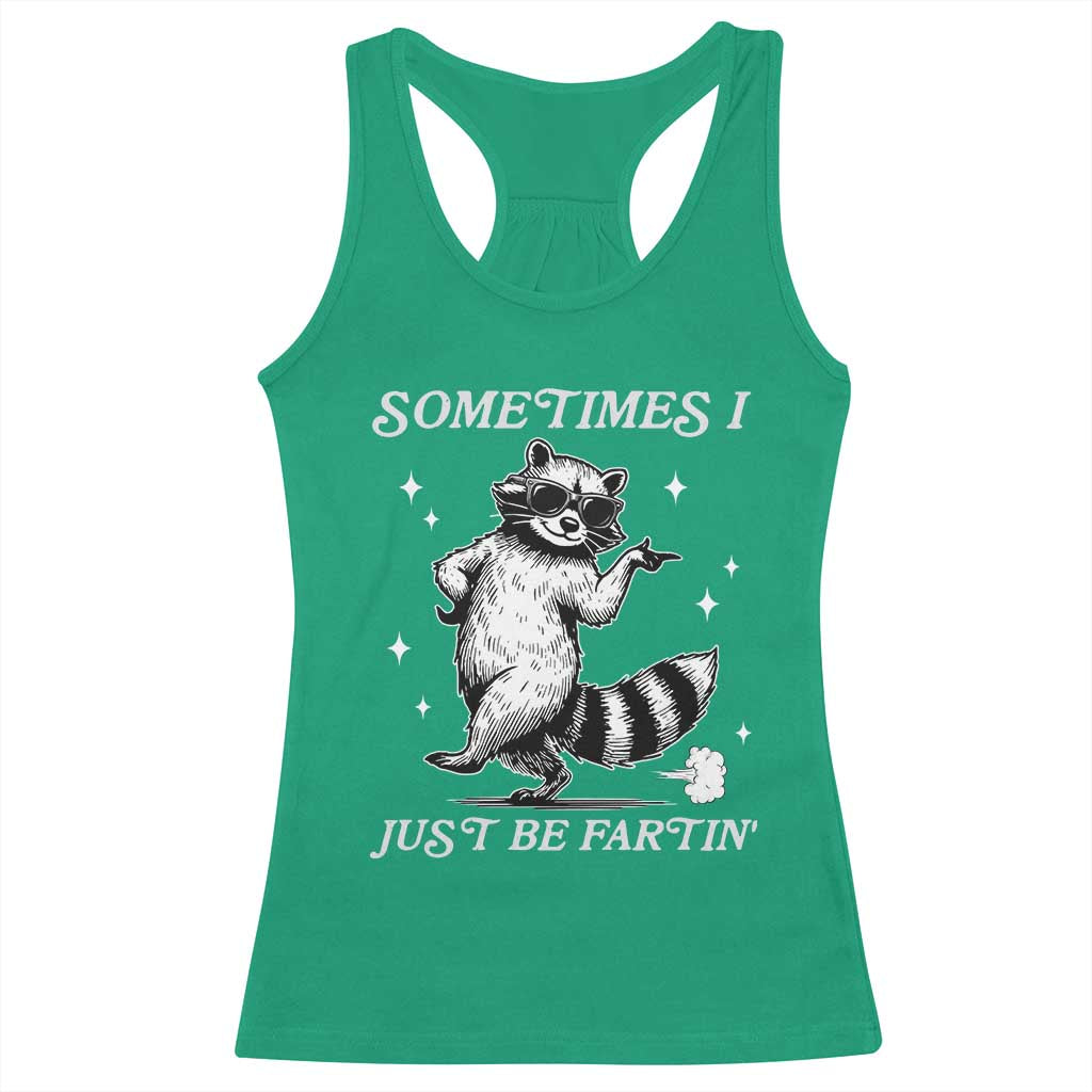 Sometimes I Just Be Fartin Racerback Tank Top Funny Raccoon Meme TS14 Irish Green Print Your Wear
