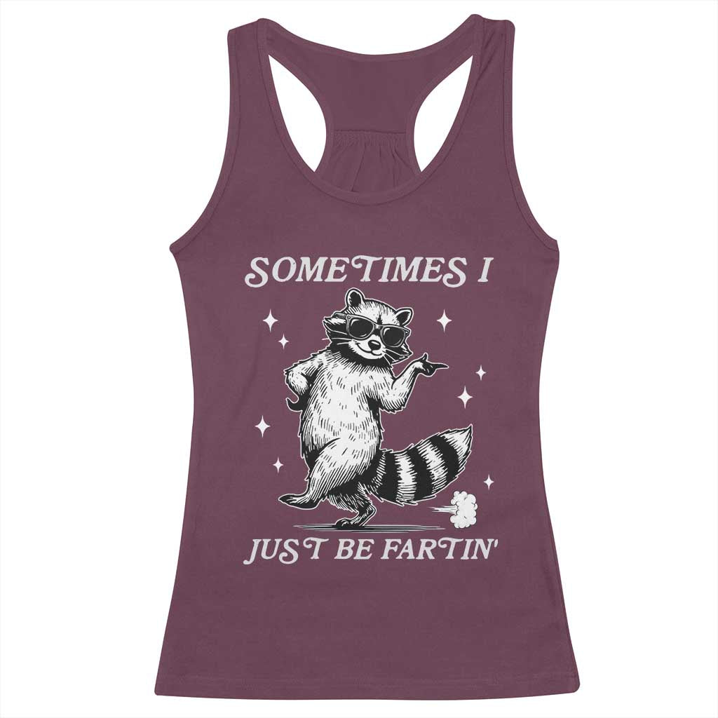 Sometimes I Just Be Fartin Racerback Tank Top Funny Raccoon Meme TS14 Maroon Print Your Wear