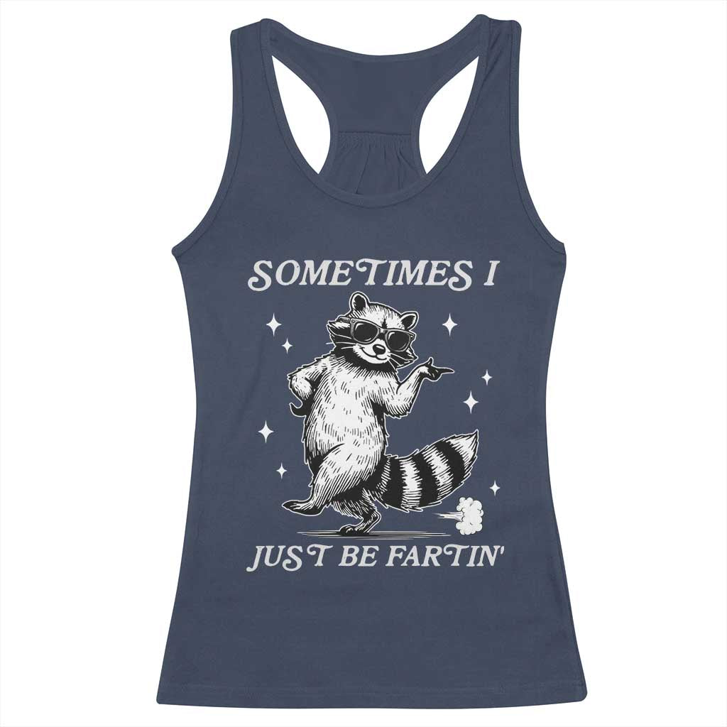 Sometimes I Just Be Fartin Racerback Tank Top Funny Raccoon Meme TS14 Navy Print Your Wear