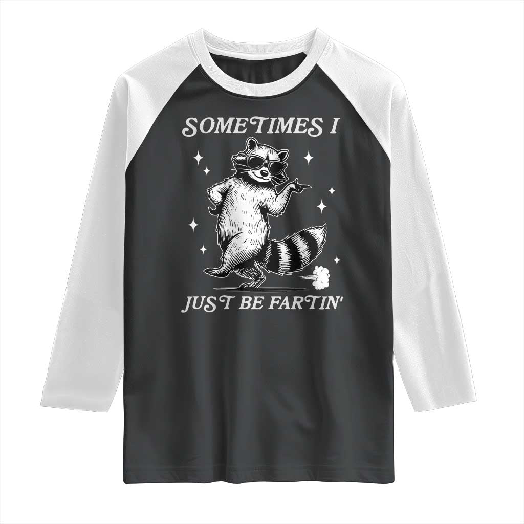 Sometimes I Just Be Fartin Raglan Shirt Funny Raccoon Meme TS14 Black White Print Your Wear