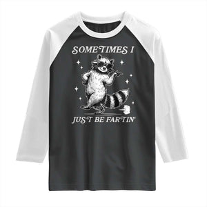 Sometimes I Just Be Fartin Raglan Shirt Funny Raccoon Meme TS14 Black White Print Your Wear