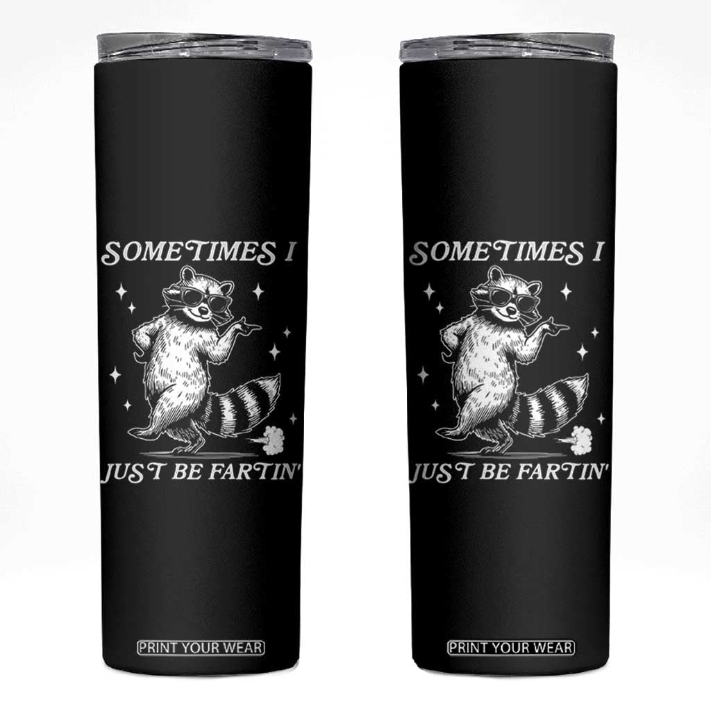 Sometimes I Just Be Fartin Skinny Tumbler Funny Raccoon Meme TS14 Black Print Your Wear