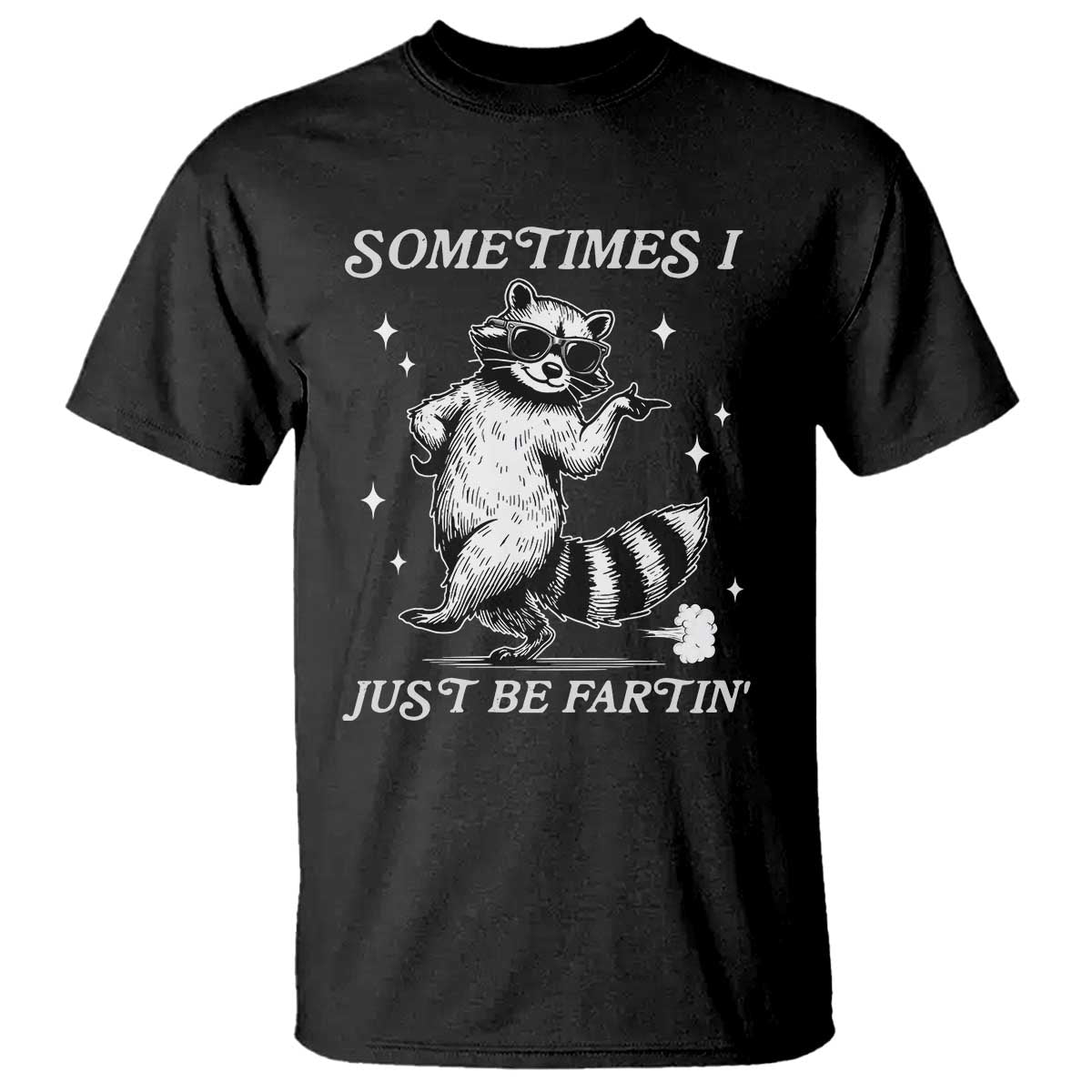 Sometimes I Just Be Fartin T Shirt Funny Raccoon Meme TS14 Black Print Your Wear