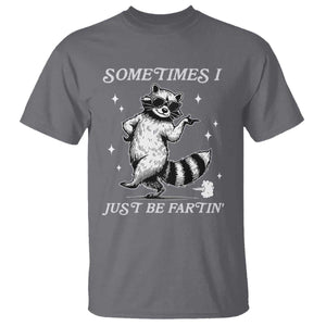 Sometimes I Just Be Fartin T Shirt Funny Raccoon Meme TS14 Charcoal Print Your Wear