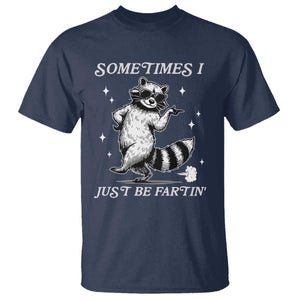 Sometimes I Just Be Fartin T Shirt Funny Raccoon Meme TS14 Navy Print Your Wear