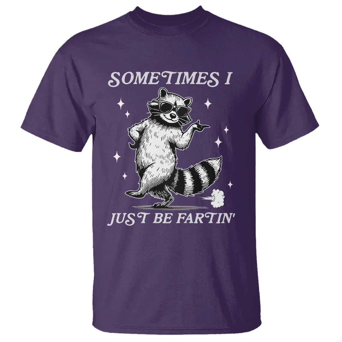 Sometimes I Just Be Fartin T Shirt Funny Raccoon Meme TS14 Purple Print Your Wear