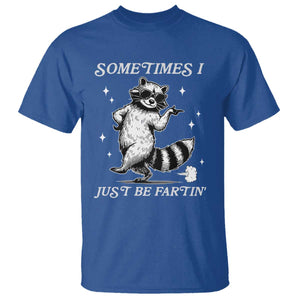 Sometimes I Just Be Fartin T Shirt Funny Raccoon Meme TS14 Royal Blue Print Your Wear