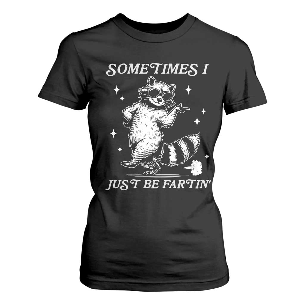 Sometimes I Just Be Fartin T Shirt For Women Funny Raccoon Meme TS14 Black Print Your Wear