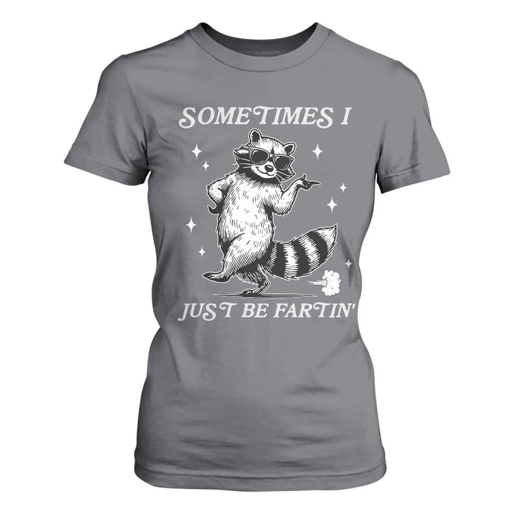 Sometimes I Just Be Fartin T Shirt For Women Funny Raccoon Meme TS14 Charcoal Print Your Wear