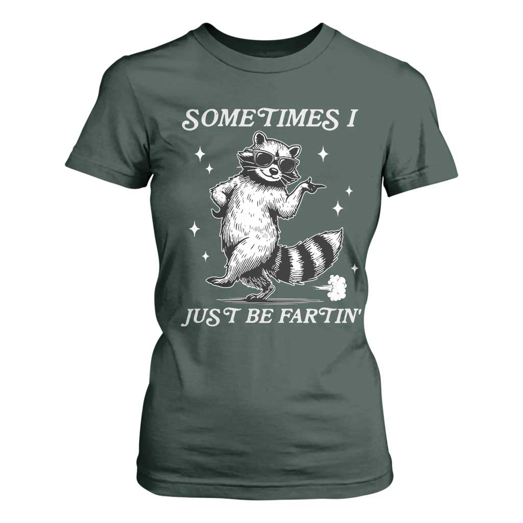 Sometimes I Just Be Fartin T Shirt For Women Funny Raccoon Meme TS14 Dark Forest Green Print Your Wear