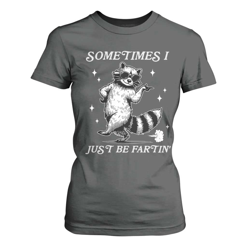 Sometimes I Just Be Fartin T Shirt For Women Funny Raccoon Meme TS14 Dark Heather Print Your Wear