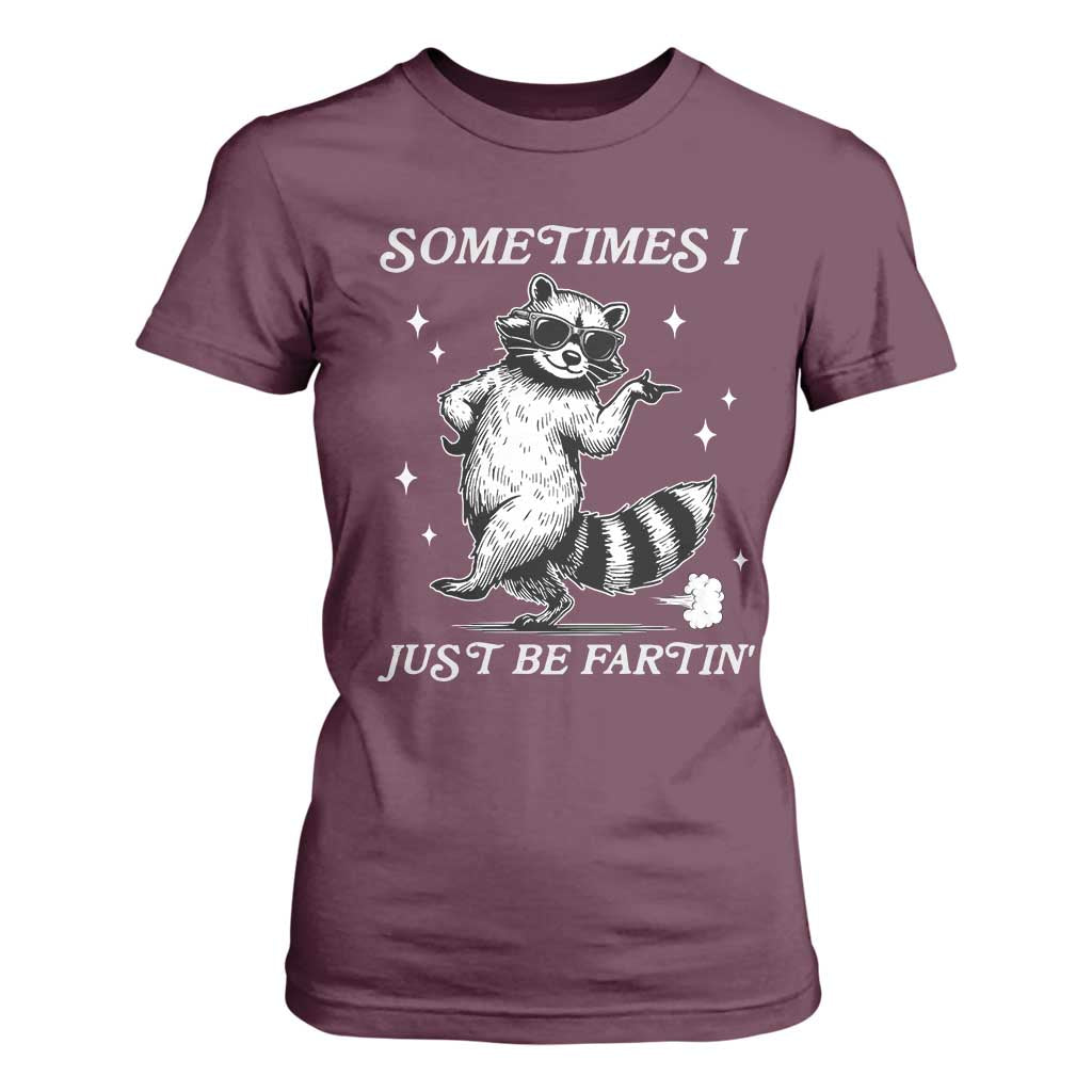 Sometimes I Just Be Fartin T Shirt For Women Funny Raccoon Meme TS14 Maroon Print Your Wear