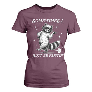 Sometimes I Just Be Fartin T Shirt For Women Funny Raccoon Meme TS14 Maroon Print Your Wear
