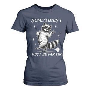 Sometimes I Just Be Fartin T Shirt For Women Funny Raccoon Meme TS14 Navy Print Your Wear