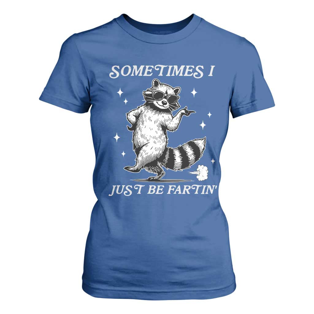 Sometimes I Just Be Fartin T Shirt For Women Funny Raccoon Meme TS14 Royal Blue Print Your Wear